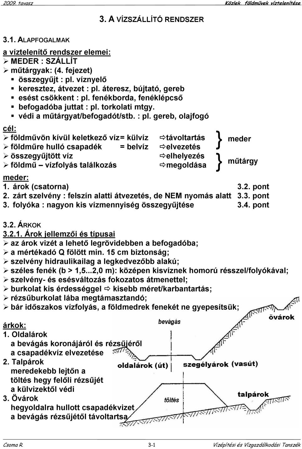 áteresz, bújtató, gereb esést csökkent : pl.