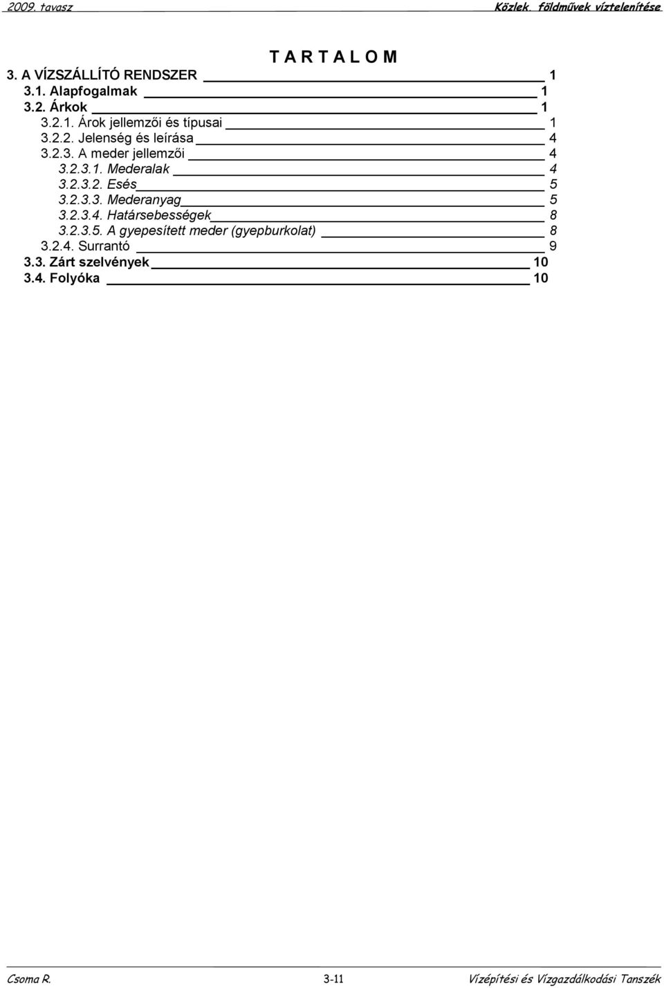 .3.. Esés 5 3..3.3. Mederanyag 5 3..3.4. Határsebességek 8 3..3.5. A gyepesített meder (gyepburkolat) 8 3..4. Surrantó 9 3.