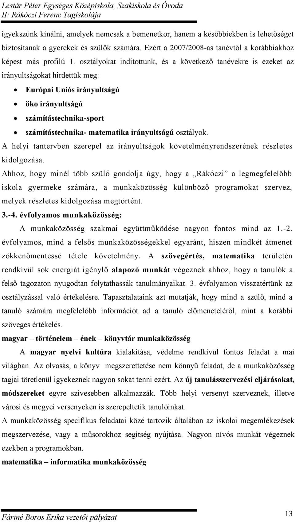 irányultságú osztályok. A helyi tantervben szerepel az irányultságok követelményrendszerének részletes kidolgozása.