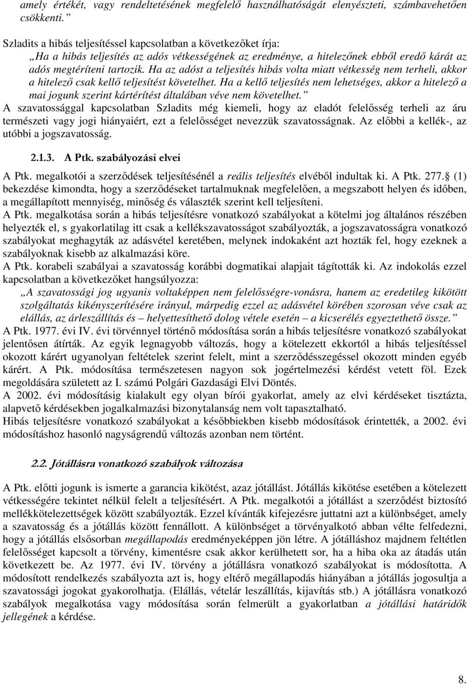 Ha az adóst a teljesítés hibás volta miatt vétkesség nem terheli, akkor a hitelező csak kellő teljesítést követelhet.