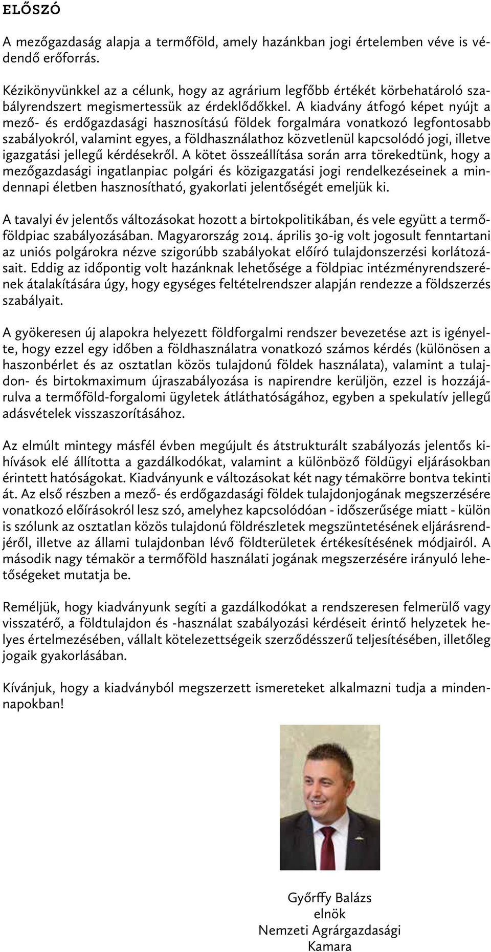 A kiadvány átfogó képet nyújt a mező- és erdőgazdasági hasznosítású földek forgalmára vonatkozó legfontosabb szabályokról, valamint egyes, a földhasználathoz közvetlenül kapcsolódó jogi, illetve