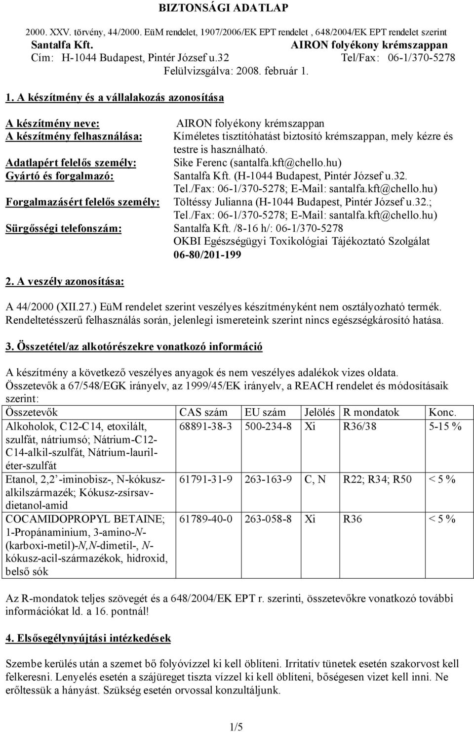 32.; Tel./Fax: 06-1/370-5278; E-Mail: santalfa.kft@chello.hu) Sürgősségi telefonszám: /8-16 h/: 06-1/370-5278 OKBI Egészségügyi Toxikológiai Tájékoztató Szolgálat 06-80/201-199 2.