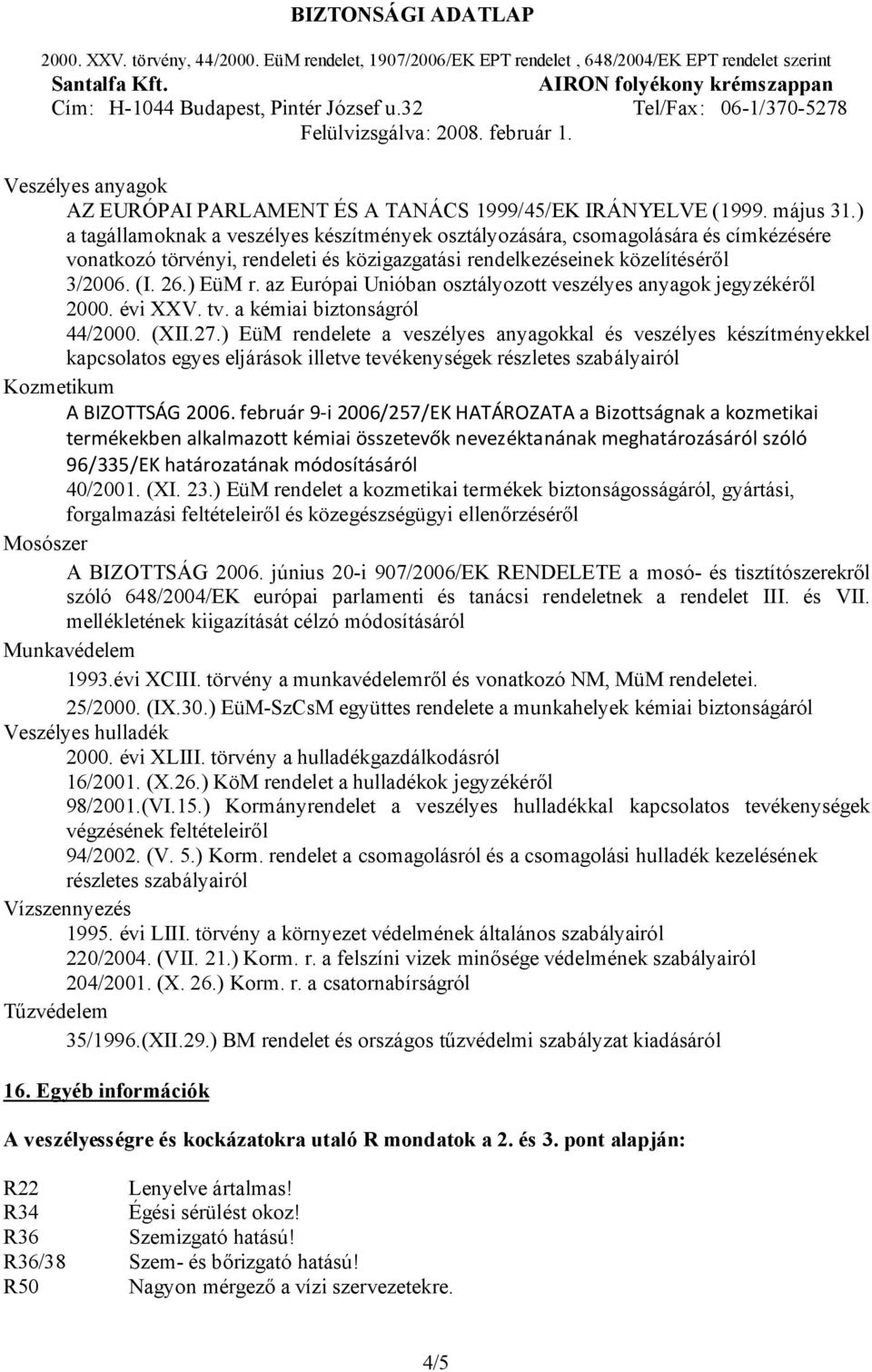 az Európai Unióban osztályozott veszélyes anyagok jegyzékéről 2000. évi XXV. tv. a kémiai biztonságról 44/2000. (XII.27.