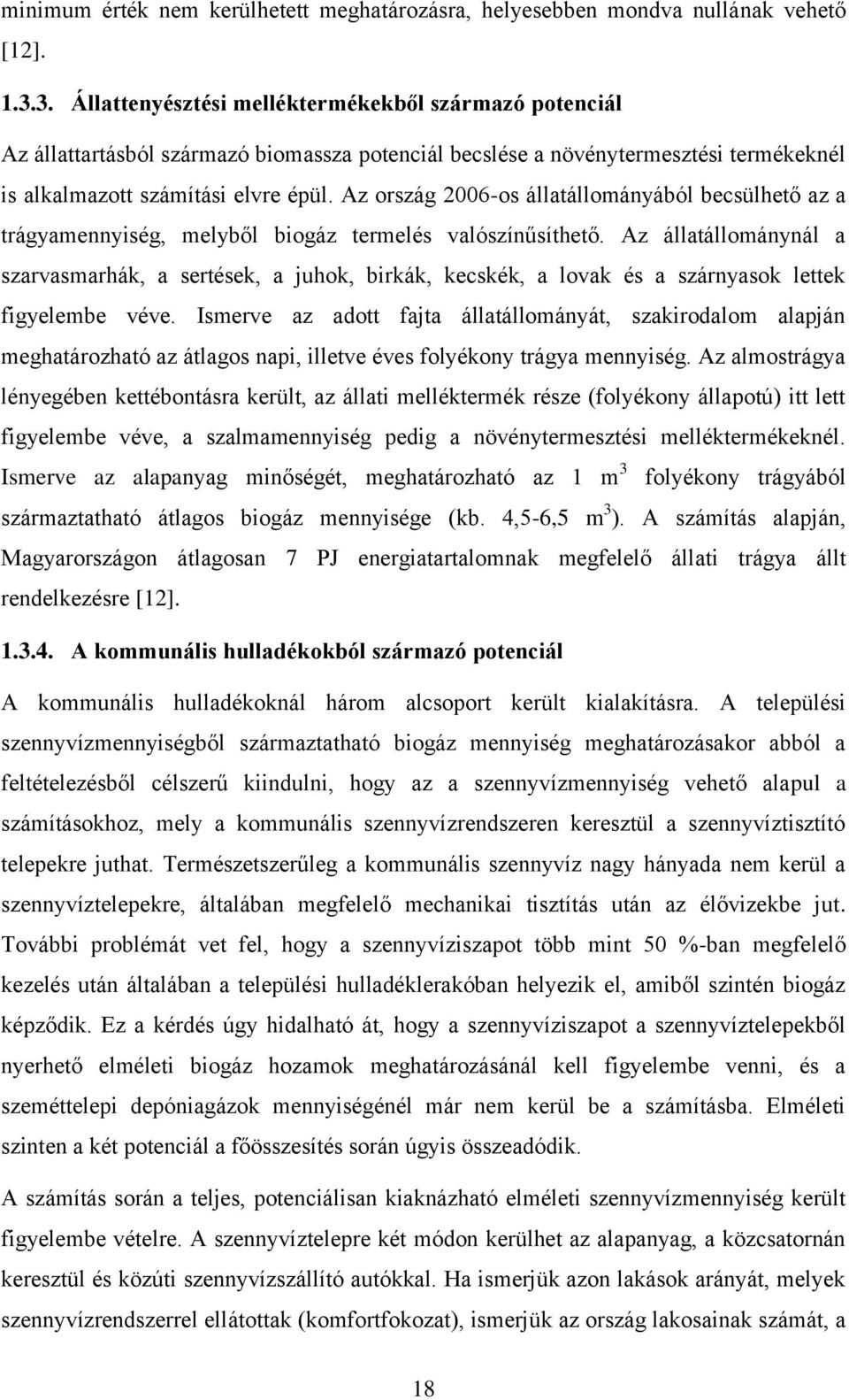 Az ország 2006-os állatállományából becsülhető az a trágyamennyiség, melyből biogáz termelés valószínűsíthető.