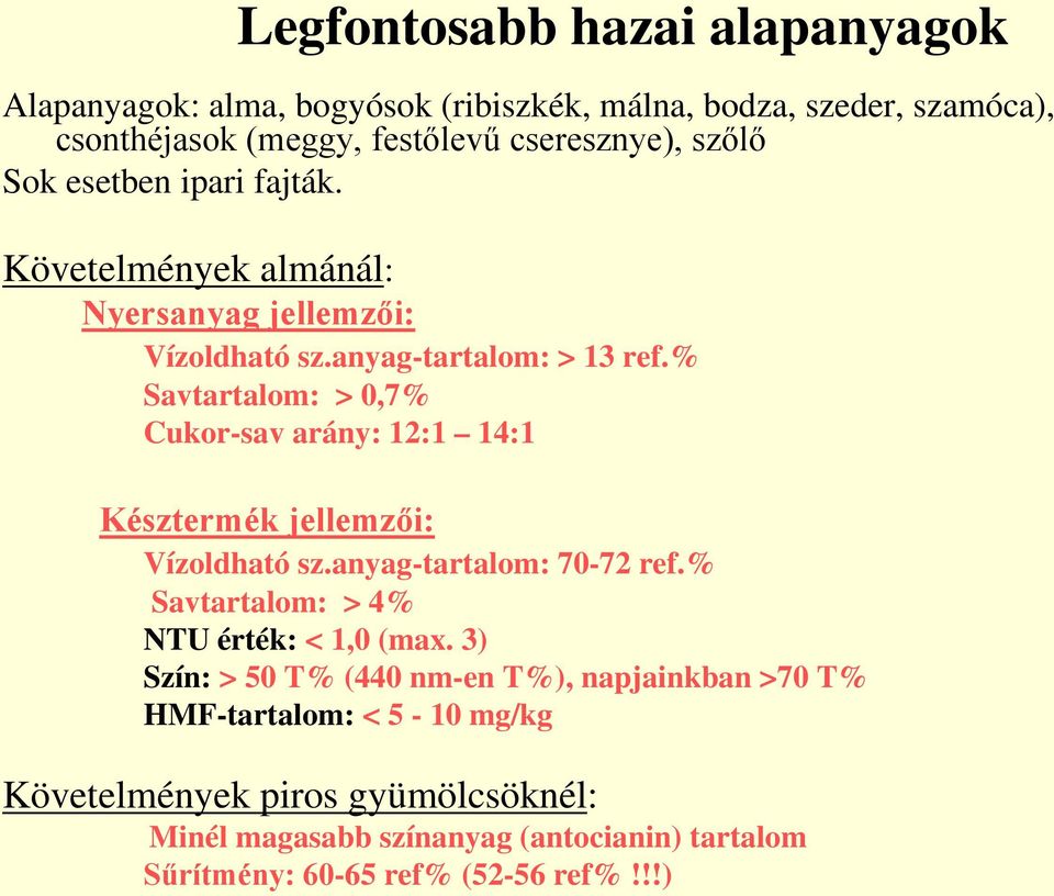 % Savtartalom: > 0,7% Cukor-sav arány: 12:1 14:1 Késztermék jellemzői: Vízoldható sz.anyag-tartalom: 70-72 ref.% Savtartalom: > 4% NTU érték: < 1,0 (max.