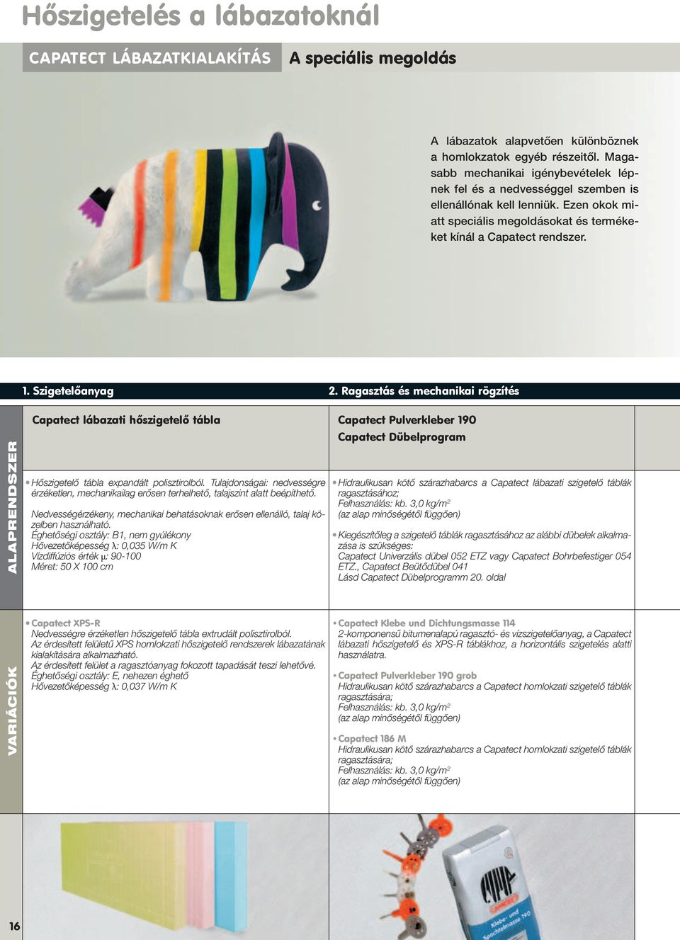 Szigetelôanyag 2. Ragasztás és mechanikai rögzítés ALAPRENDSZER Capatect lábazati hôszigetelô tábla Capatect Pulverkleber 190 Hőszigetelő tábla expandált polisztirolból.