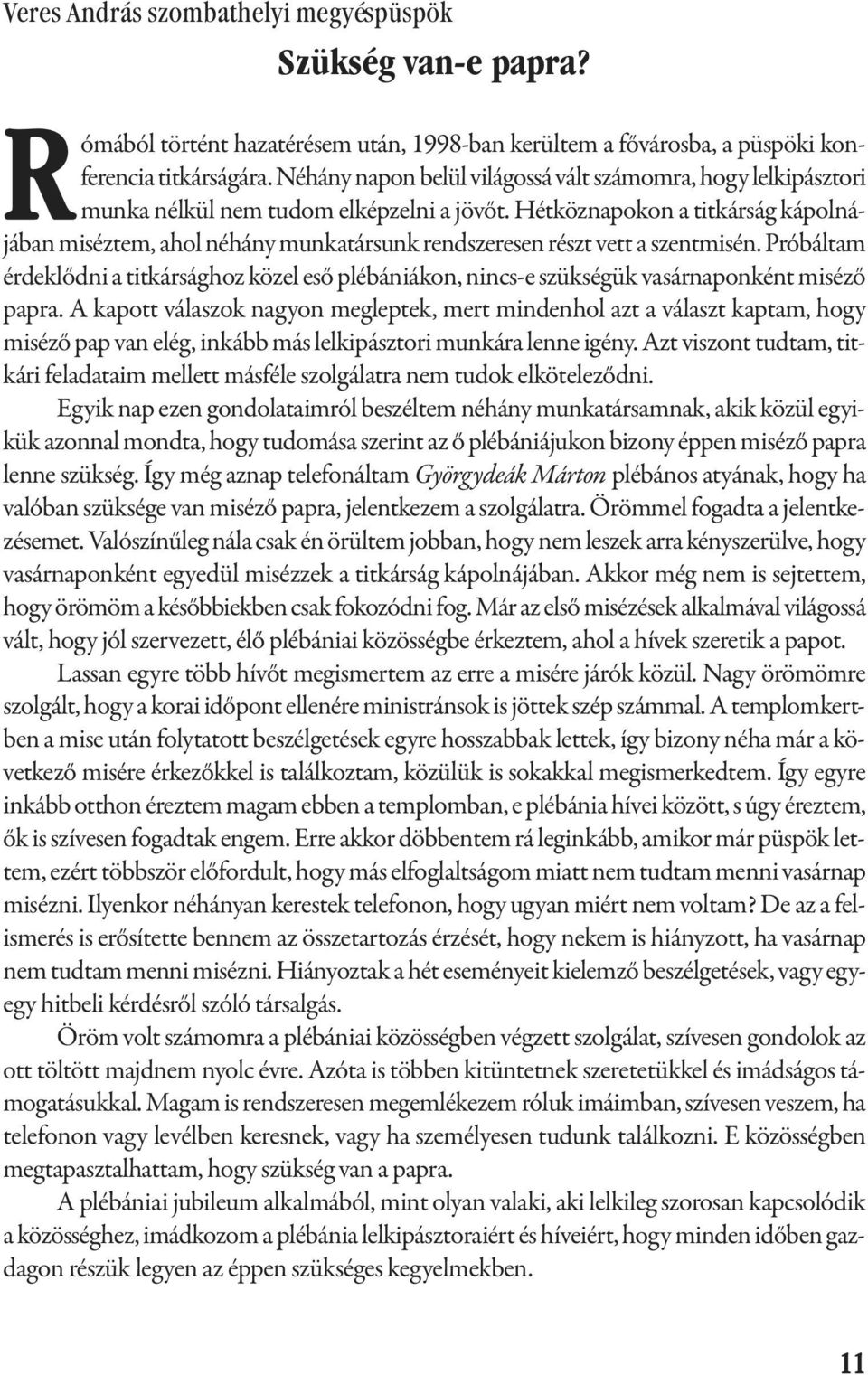 Hétköznapokon a titkárság kápolnájában miséztem, ahol néhány munkatársunk rendszeresen részt vett a szentmisén.