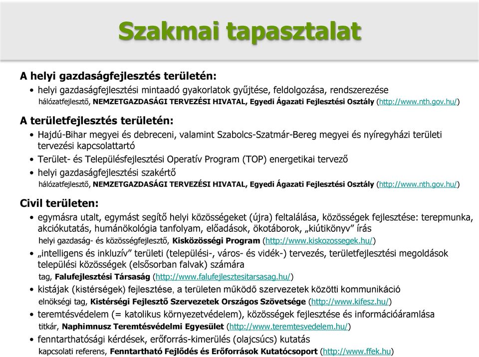 hu/) A területfejlesztés területén: Hajdú-Bihar megyei és debreceni, valamint Szabolcs-Szatmár-Bereg megyei és nyíregyházi területi tervezési kapcsolattartó Terület- és Településfejlesztési Operatív