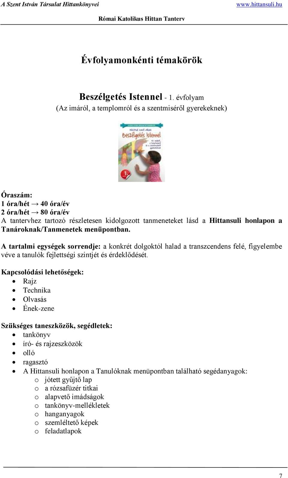 honlapon a Tanároknak/Tanmenetek menüpontban. A tartalmi egységek sorrendje: a konkrét dolgoktól halad a transzcendens felé, figyelembe véve a tanulók fejlettségi szintjét és érdeklődését.