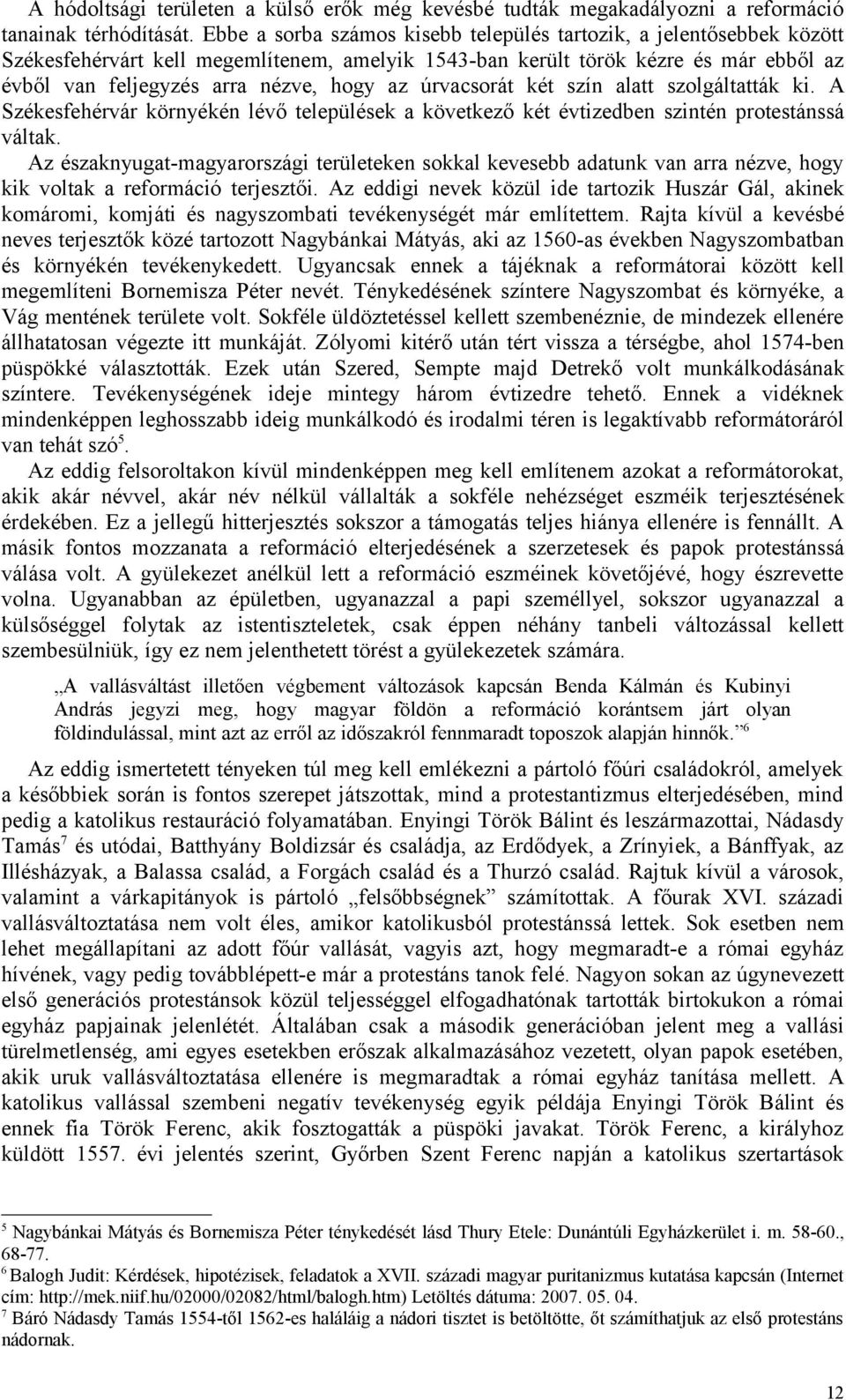 úrvacsorát két szín alatt szolgáltatták ki. A Székesfehérvár környékén lévő települések a következő két évtizedben szintén protestánssá váltak.