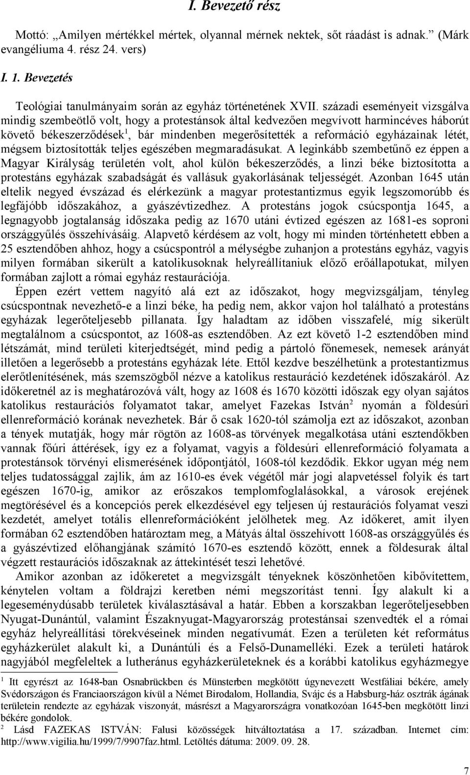 századi eseményeit vizsgálva mindig szembeötlő volt, hogy a protestánsok által kedvezően megvívott harmincéves háborút követő békeszerződések 1, bár mindenben megerősítették a reformáció egyházainak