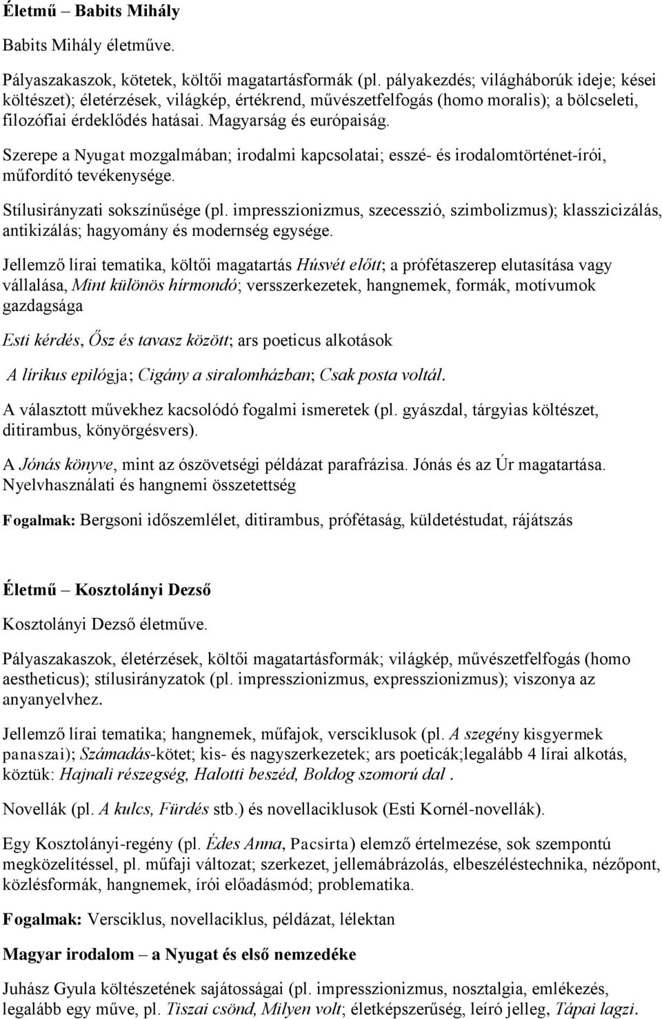 Szerepe a Nyugat mozgalmában; irodalmi kapcsolatai; esszé- és irodalomtörténet-írói, műfordító tevékenysége. Stílusirányzati sokszínűsége (pl.