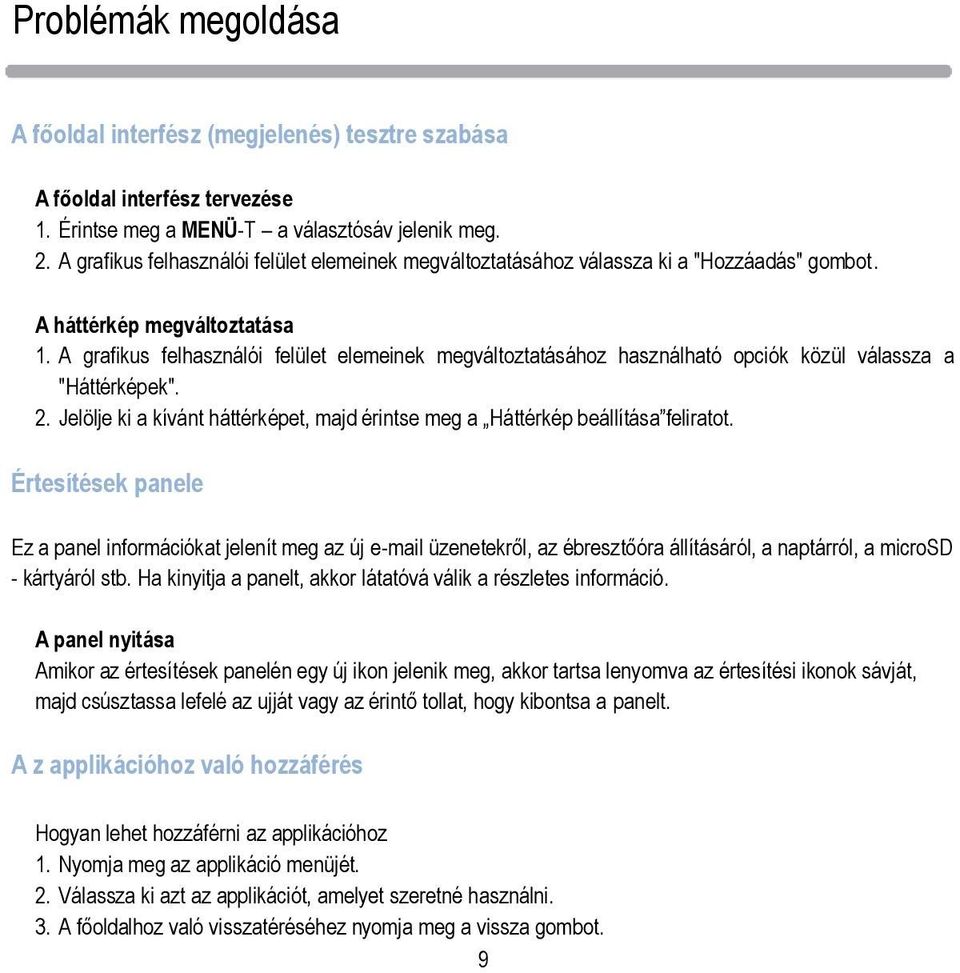 A grafikus felhasználói felület elemeinek megváltoztatásához használható opciók közül válassza a "Háttérképek". 2. Jelölje ki a kívánt háttérképet, majd érintse meg a Háttérkép beállítása feliratot.