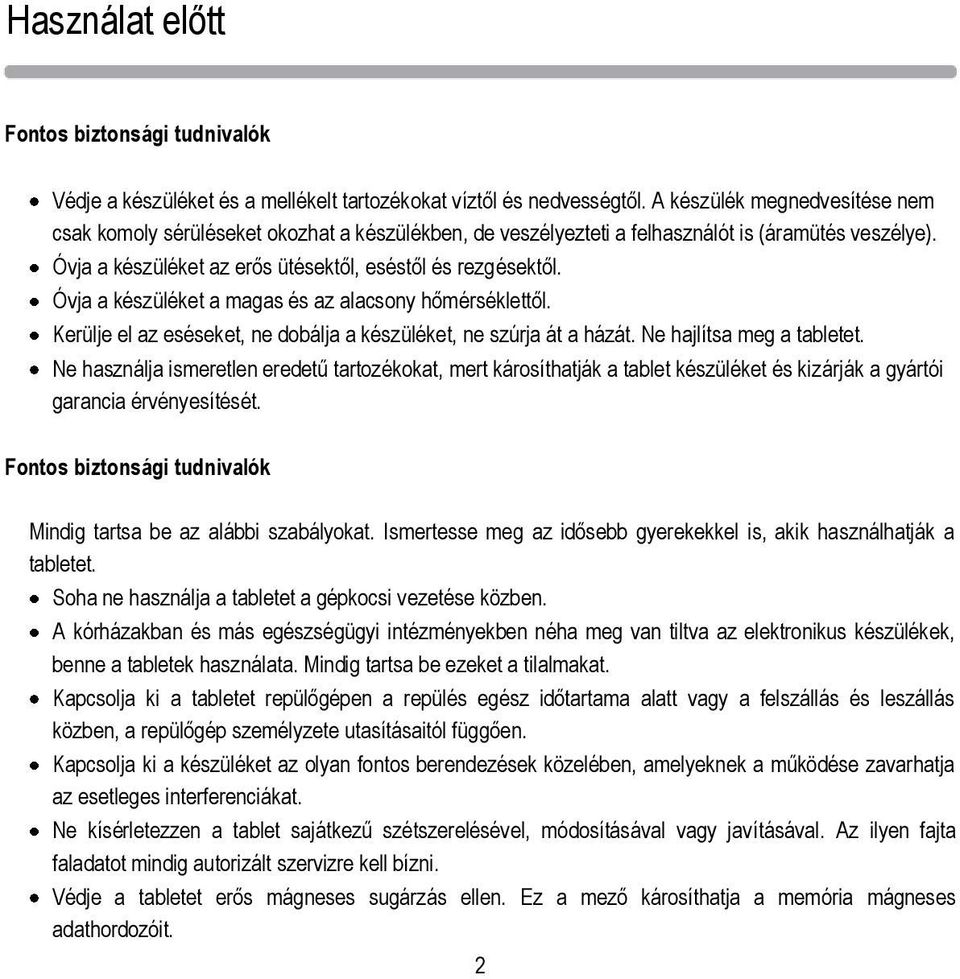 Óvja a készüléket a magas és az alacsony hőmérséklettől. Kerülje el az eséseket, ne dobálja a készüléket, ne szúrja át a házát. Ne hajlítsa meg a tabletet.