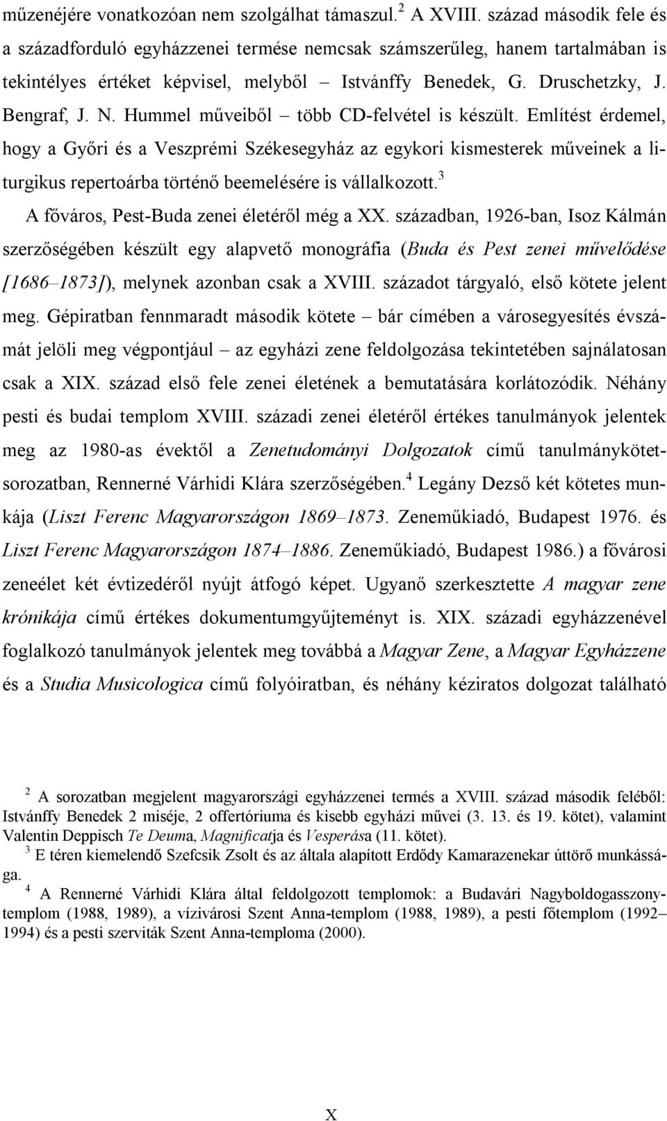 Hummel műveiből több CD-felvétel is készült. Említést érdemel, hogy a Győri és a Veszprémi Székesegyház az egykori kismesterek műveinek a liturgikus repertoárba történő beemelésére is vállalkozott.