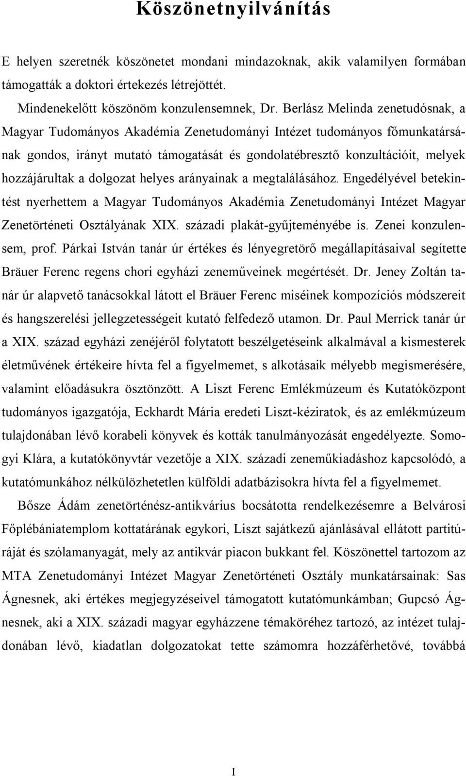 dolgozat helyes arányainak a megtalálásához. Engedélyével betekintést nyerhettem a Magyar Tudományos Akadémia Zenetudományi Intézet Magyar Zenetörténeti Osztályának XIX.