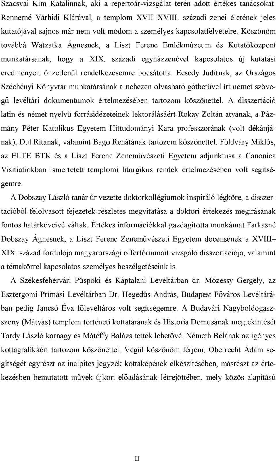 Köszönöm továbbá Watzatka Ágnesnek, a Liszt Ferenc Emlékmúzeum és Kutatóközpont munkatársának, hogy a XIX.