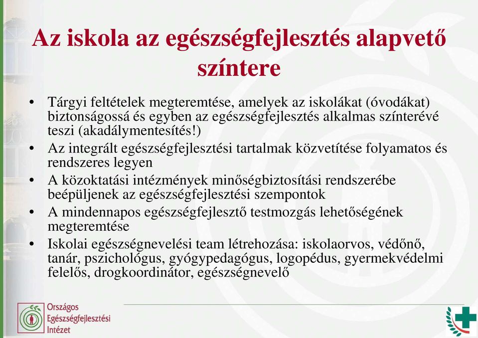 ) Az integrált egészségfejlesztési tartalmak közvetítése folyamatos és rendszeres legyen A közoktatási intézmények minıségbiztosítási rendszerébe beépüljenek