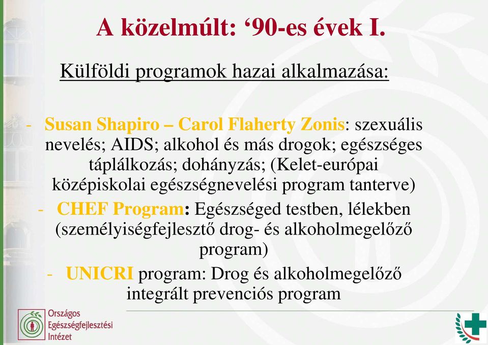 alkohol és más drogok; egészséges táplálkozás; dohányzás; (Kelet-európai középiskolai egészségnevelési