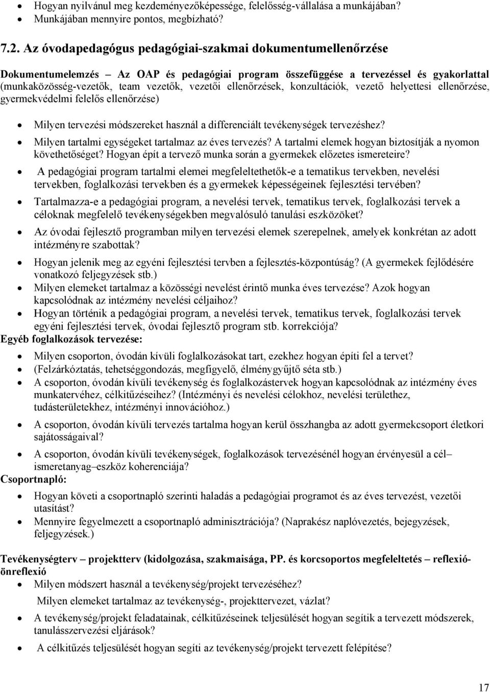 ellenőrzések, konzultációk, vezető helyettesi ellenőrzése, gyermekvédelmi felelős ellenőrzése) Milyen tervezési módszereket használ a differenciált tevékenységek tervezéshez?