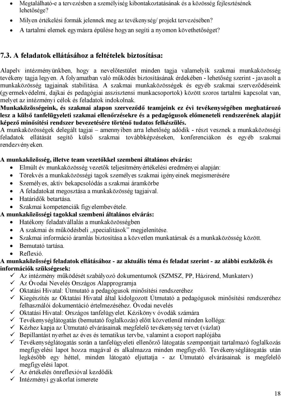 A feladatok ellátásához a feltételek biztosítása: Alapelv intézményünkben, hogy a nevelőtestület minden tagja valamelyik szakmai munkaközösség tevékeny tagja legyen.