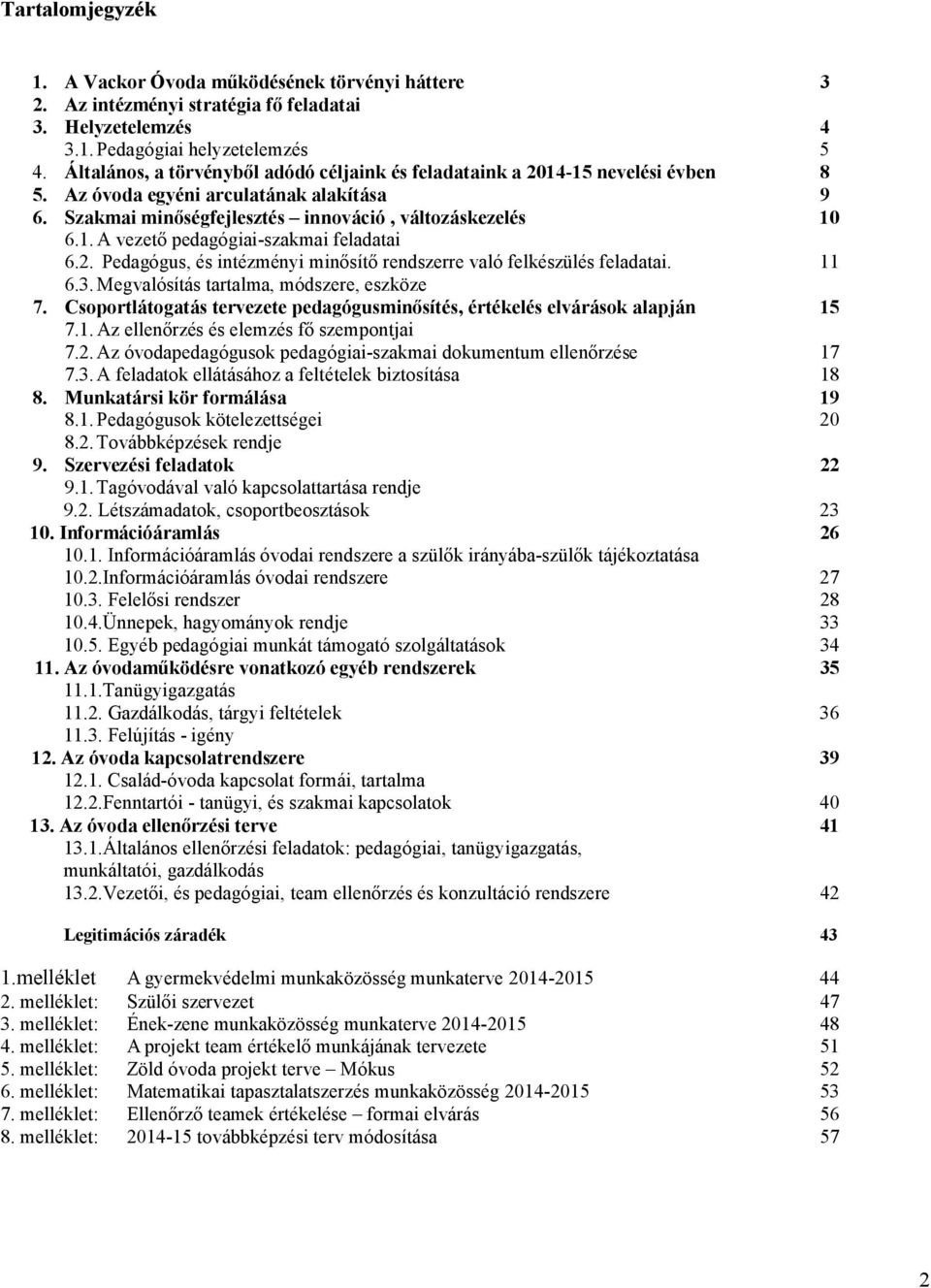 2. Pedagógus, és intézményi minősítő rendszerre való felkészülés feladatai. 11 6.3. Megvalósítás tartalma, módszere, eszköze 7.