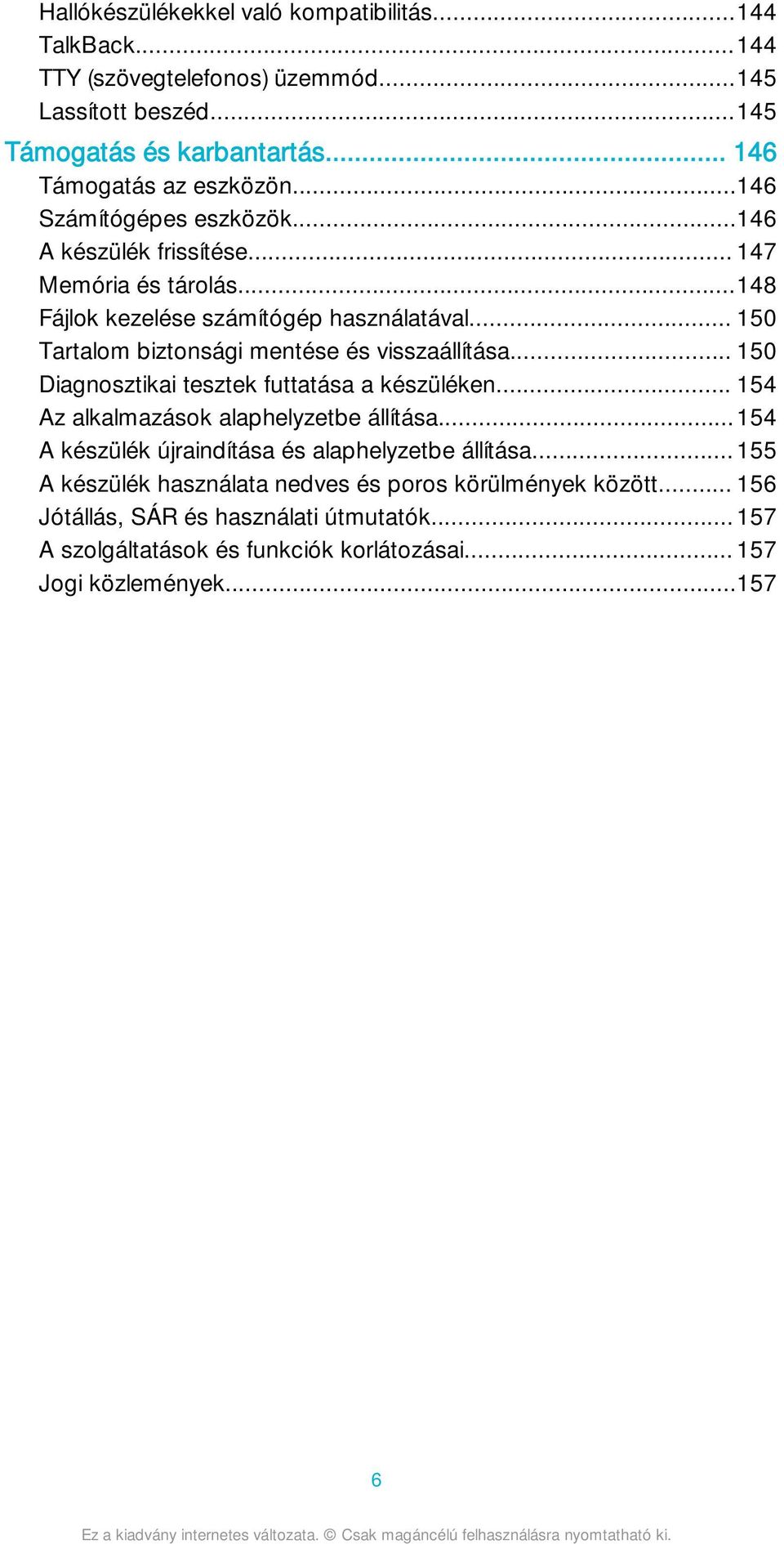 .. 150 Tartalom biztonsági mentése és visszaállítása... 150 Diagnosztikai tesztek futtatása a készüléken... 154 Az alkalmazások alaphelyzetbe állítása.