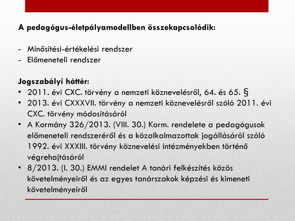 törvény módosításáról A Kormány 326/2013. (VIII. 30.) Korm. rendelete a pedagógusok előmeneteli rendszeréről és a közalkalmazottak jogállásáról szóló 1992.