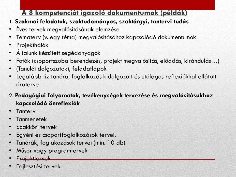 dolgozatok), feladatlapok Legalább tíz tanóra, foglalkozás kidolgozott és utólagos reflexiókkal ellátott óraterve 2.