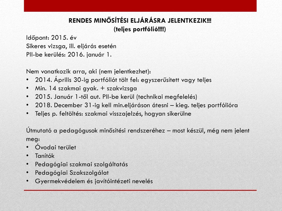 PII-be kerül (technikai megfelelés) 2018. December 31-ig kell min.eljáráson átesni kieg. teljes portfólióra Teljes p.