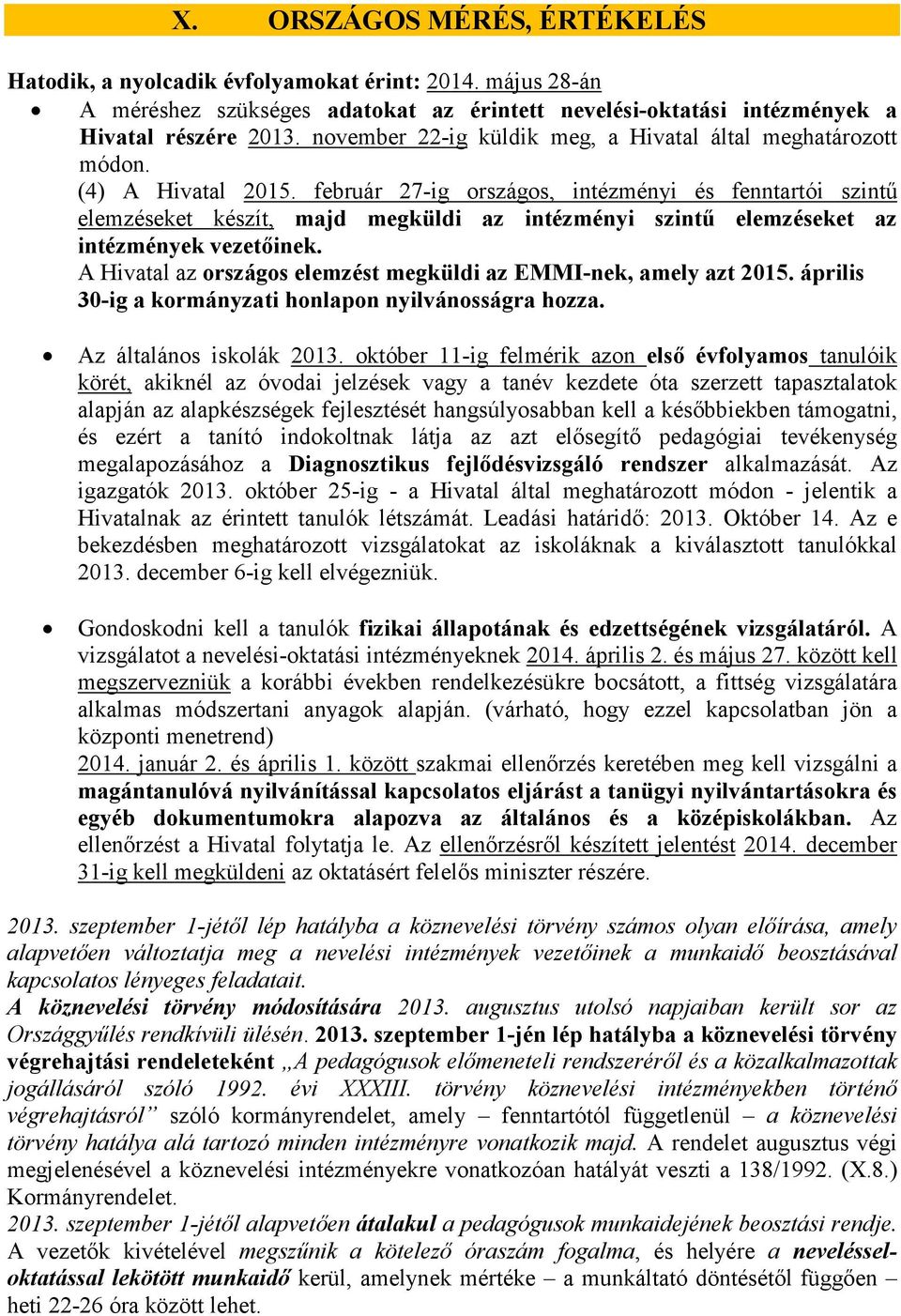 február 27-ig országos, intézményi és fenntartói szintű elemzéseket készít, majd megküldi az intézményi szintű elemzéseket az intézmények vezetőinek.