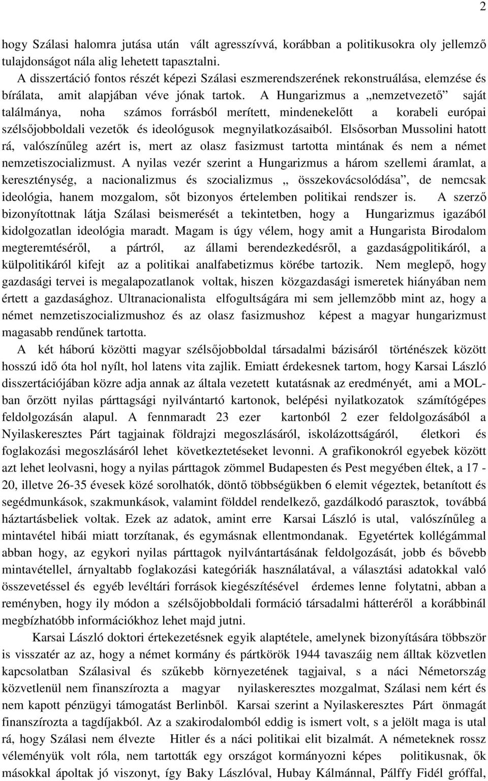 A Hungarizmus a nemzetvezető saját találmánya, noha számos forrásból merített, mindenekelőtt a korabeli európai szélsőjobboldali vezetők és ideológusok megnyilatkozásaiból.