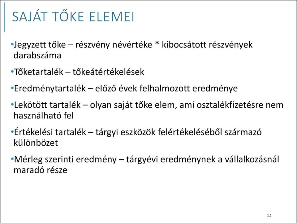 tőke elem, ami osztalékfizetésre nem használható fel Értékelési tartalék tárgyi eszközök