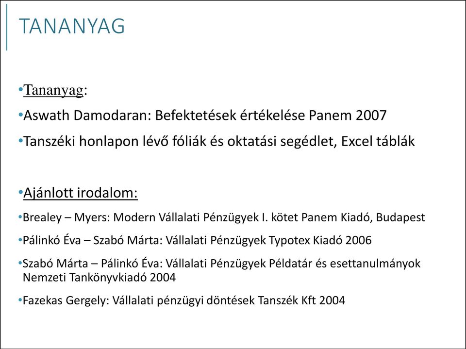 kötet Panem Kiadó, Budapest Pálinkó Éva Szabó Márta: Vállalati Pénzügyek Typotex Kiadó 2006 Szabó Márta Pálinkó