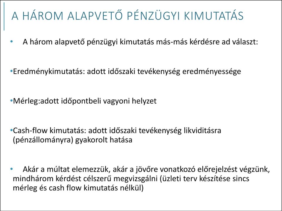 kimutatás: adott időszaki tevékenység likviditásra (pénzállományra) gyakorolt hatása Akár a múltat elemezzük, akár a