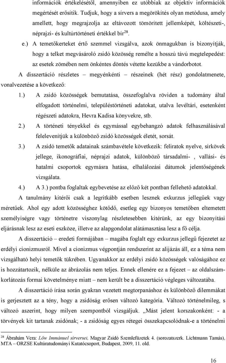 távozott tömörített jellemképét, költészeti-, néprajzi- és kultúrtörténeti értékkel bír 28. e.