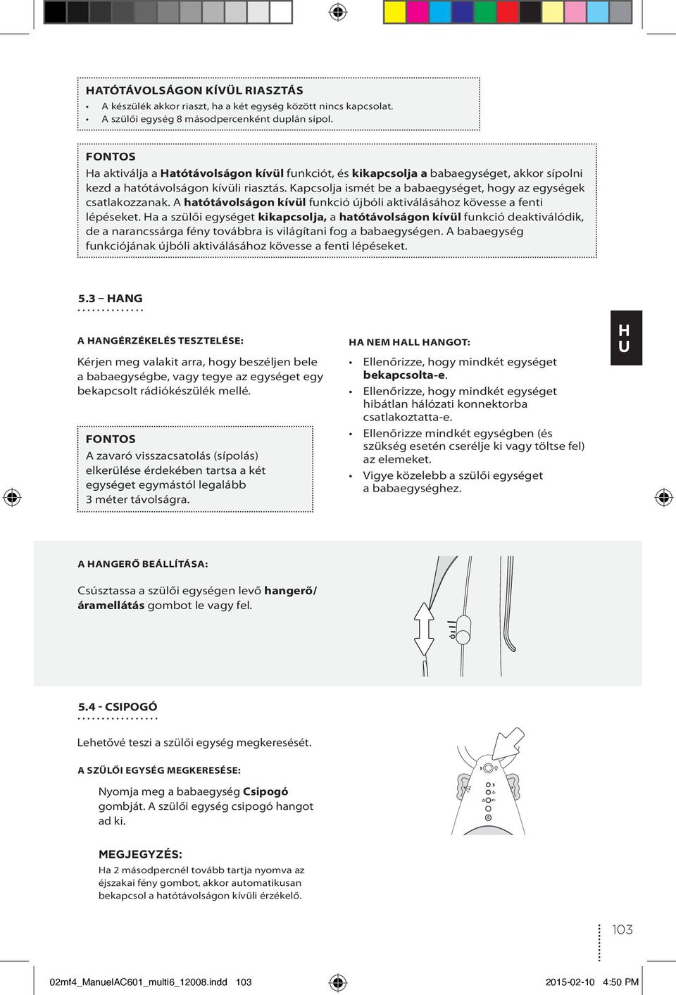 Kapcsolja ismét be a babaegységet, hogy az egységek csatlakozzanak. A hatótávolságon kívül funkció újbóli aktiválásához kövesse a fenti lépéseket.