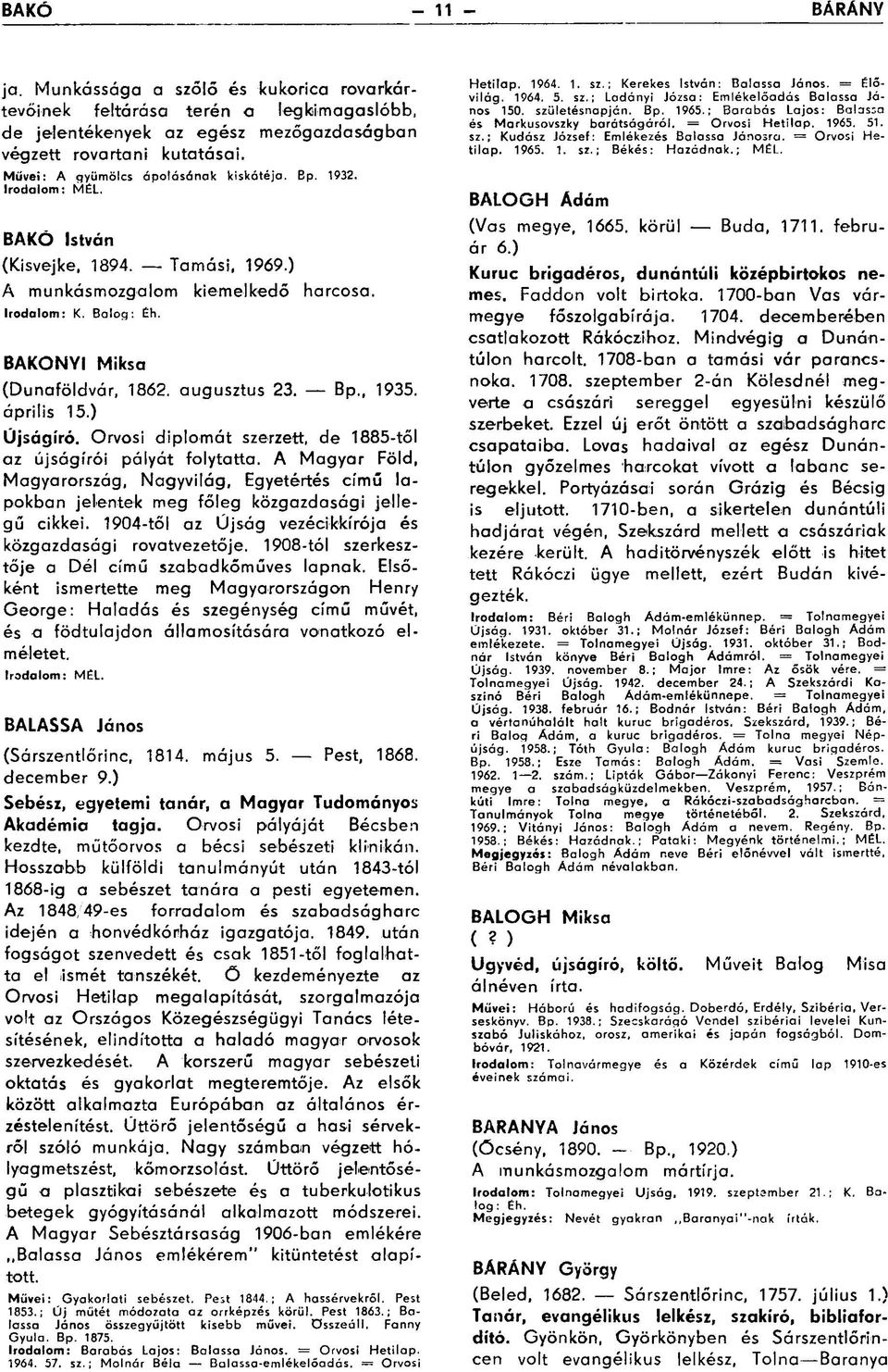 Bp., 1935. április 15.) Újságiró. Orvosi diplomát szerzett, de 1885-től az újságírói pályát folytatta.