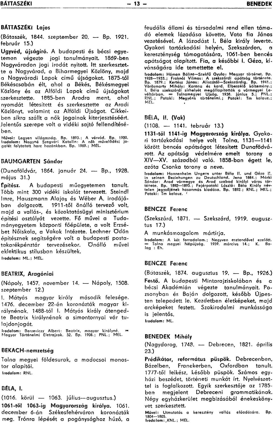 1875-től Békéscsabán élt, ahol a Békés, Békésmegyei Közlöny és az Alföldi Lapok című újságokat szerkesztette.