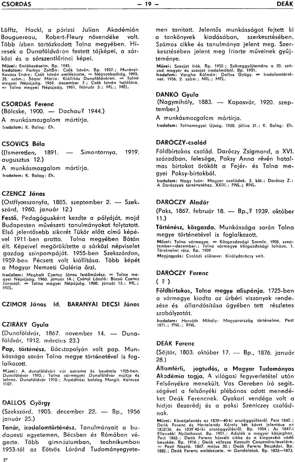 : Murányi- Kovács Endre: Csók István emlékezete. = Népszabadság. 1965. 33. szám.; Sógor Mária: Kiállítás Dunaföldváron. Tolna megyei Népújság. 1969. december 7.; Csók István halálára.