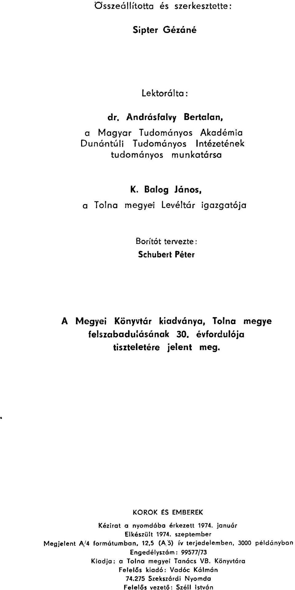 Balog János, a Tolna megyei Levéltár igazgatója Borítót tervezte: Schubert Péter A Megyei Könyvtár kiadványa, Tolna megye felszabadulásának 30.