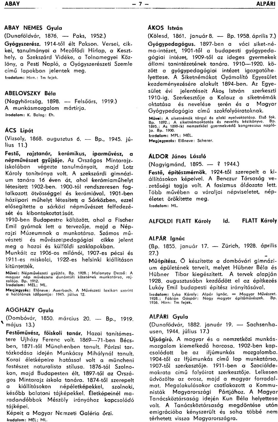 ABELOVSZKY Béla (Nagyhörcsög, 1898. Felsőörs, 1919.) Irodalom: K. Balog: Éh. ACS Lipót Bp., 1945. jú- (Vizsoly, 1868. augusztus 6. lius 11.