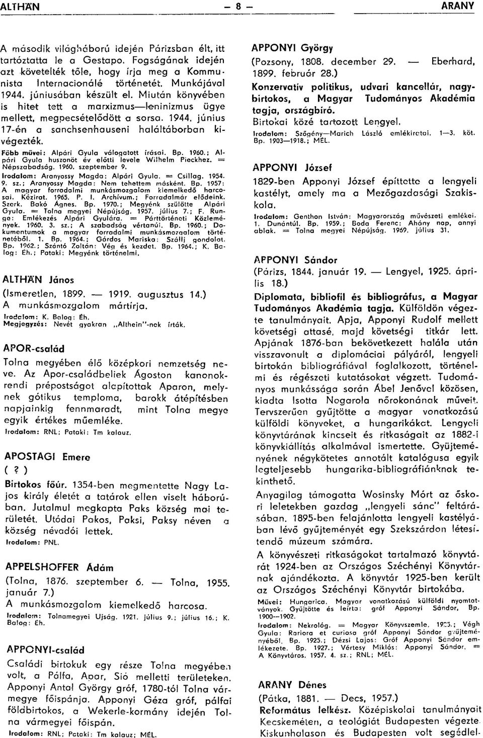 Főbb müvei: Alpári Gyula válogatott írásai. Bp. I960.; Alpári Gyula huszonöt év előtti levele Wilhelm Pieckhez. Népszabadság. 1960. szeptember 9. Irodalom: Aranyossy Magda: Alpári Gyula. Csillag.