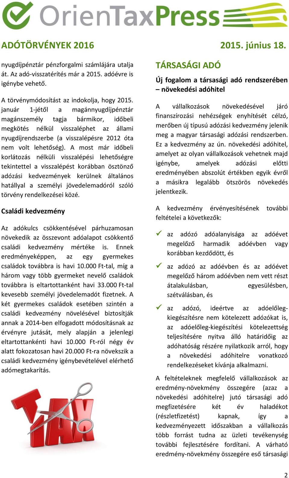 A most már időbeli korlátozás nélküli visszalépési lehetőségre tekintettel a visszalépést korábban ösztönző adózási kedvezmények kerülnek általános hatállyal a személyi jövedelemadóról szóló törvény