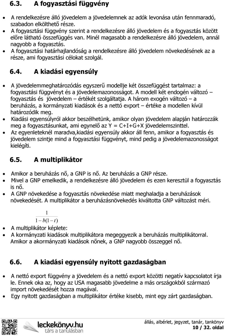 A fogyasztási határhajlandóság a rendelkezésre álló jövedelem növekedésének az a része, ami fogyasztási célokat szolgál. 6.4.