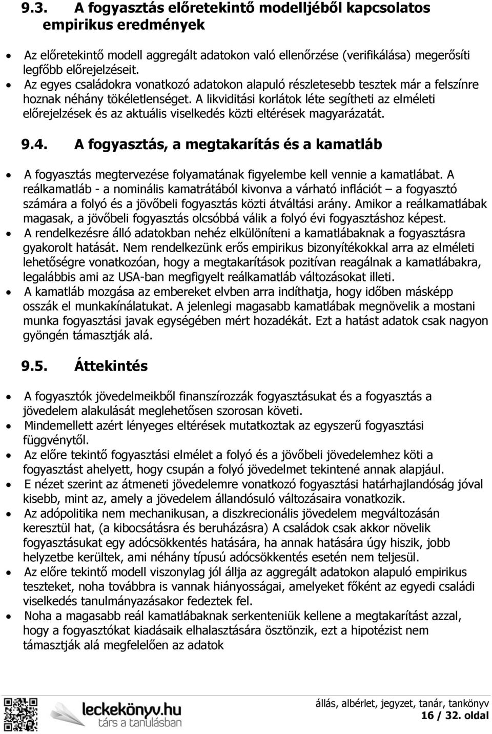 A likviditási korlátok léte segítheti az elméleti előrejelzések és az aktuális viselkedés közti eltérések magyarázatát. 9.4.