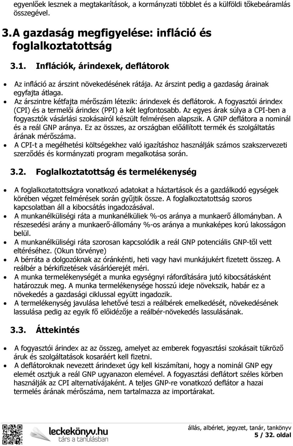 A fogyasztói árindex (CPI) és a termelői árindex (PPI) a két legfontosabb. Az egyes árak súlya a CPI-ben a fogyasztók vásárlási szokásairól készült felmérésen alapszik.