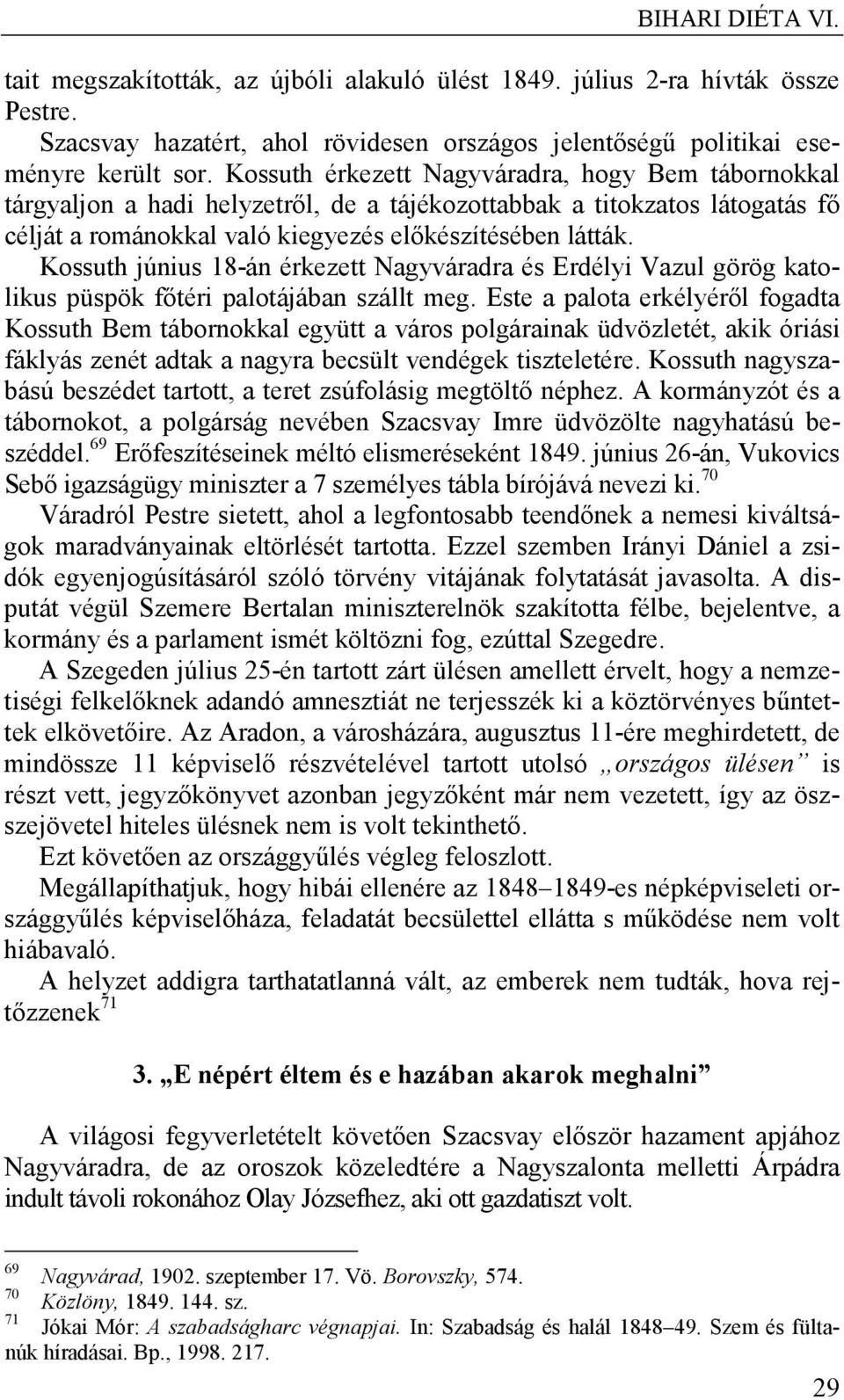 Kossuth június 18-án érkezett Nagyváradra és Erdélyi Vazul görög katolikus püspök főtéri palotájában szállt meg.