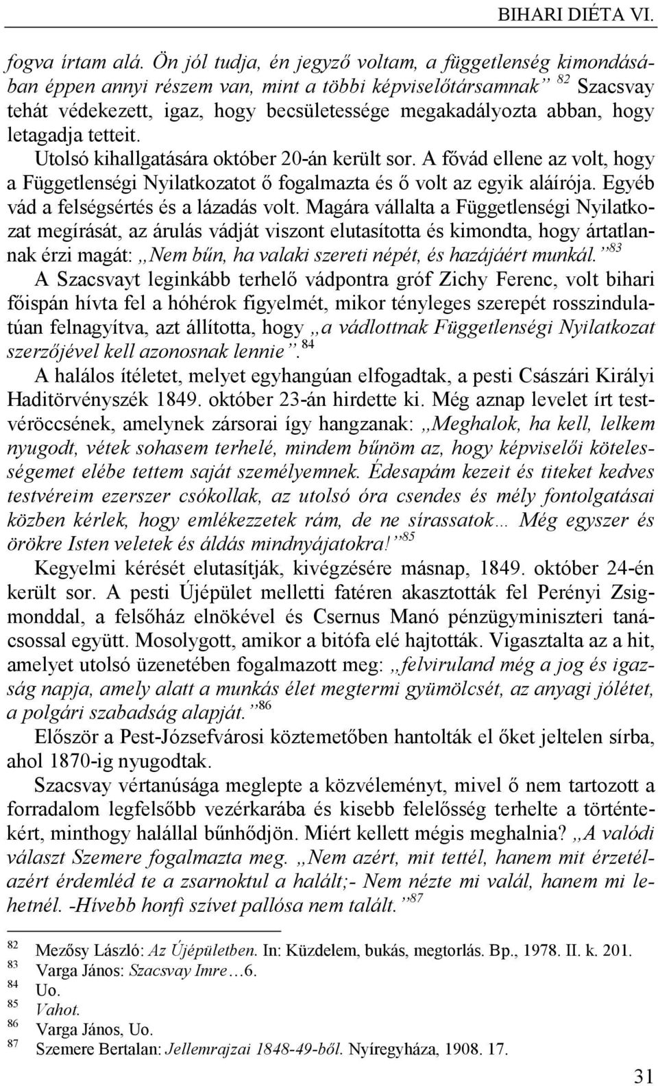 letagadja tetteit. Utolsó kihallgatására október 20-án került sor. A fővád ellene az volt, hogy a Függetlenségi Nyilatkozatot ő fogalmazta és ő volt az egyik aláírója.