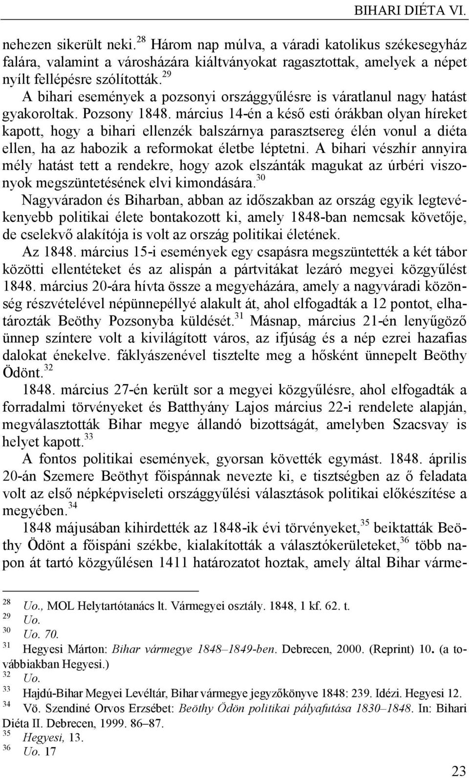 március 14-én a késő esti órákban olyan híreket kapott, hogy a bihari ellenzék balszárnya parasztsereg élén vonul a diéta ellen, ha az habozik a reformokat életbe léptetni.